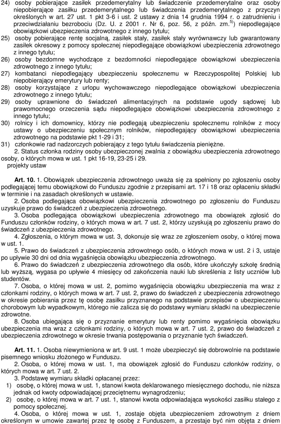 5) ) niepodlegające obowiązkowi ubezpieczenia zdrowotnego z innego tytułu; 25) osoby pobierające rentę socjalną, zasiłek stały, zasiłek stały wyrównawczy lub gwarantowany zasiłek okresowy z pomocy