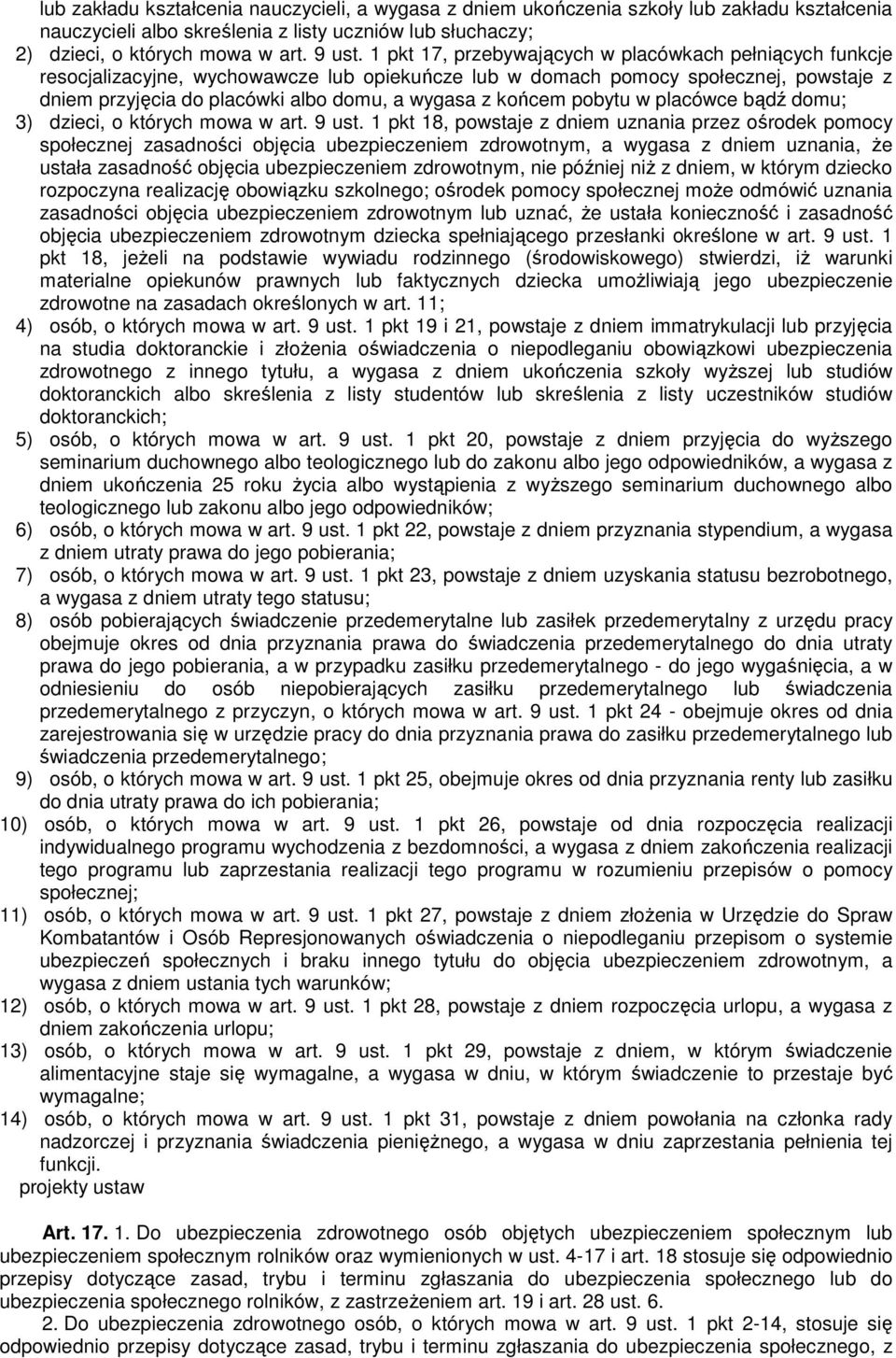 końcem pobytu w placówce bądź domu; 3) dzieci, o których mowa w art. 9 ust.