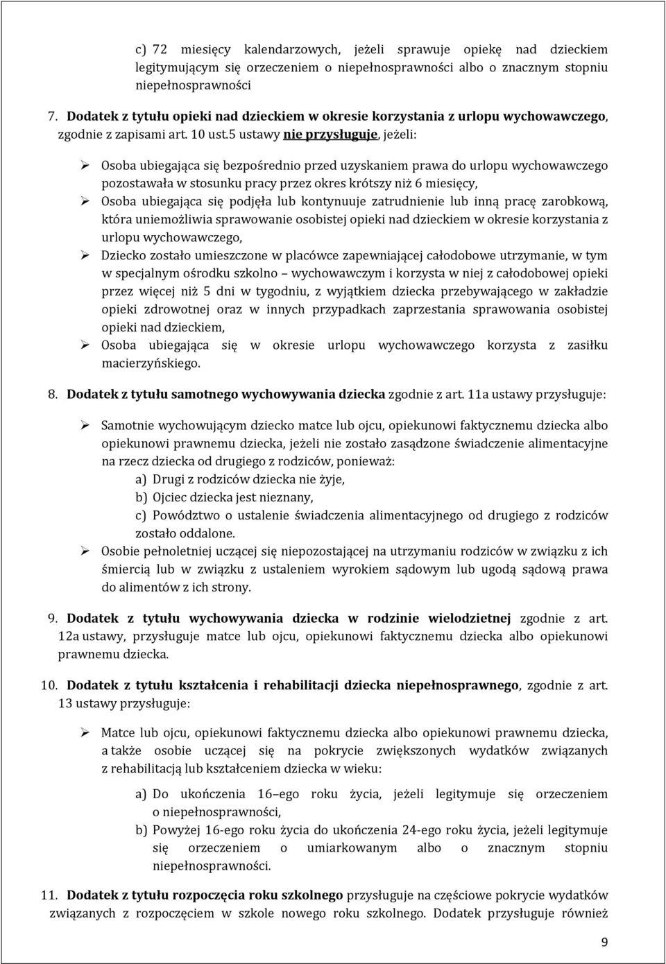 5 ustawy nie przysługuje, jeżeli: Osoba ubiegająca się bezpośrednio przed uzyskaniem prawa do urlopu wychowawczego pozostawała w stosunku pracy przez okres krótszy niż 6 miesięcy, Osoba ubiegająca