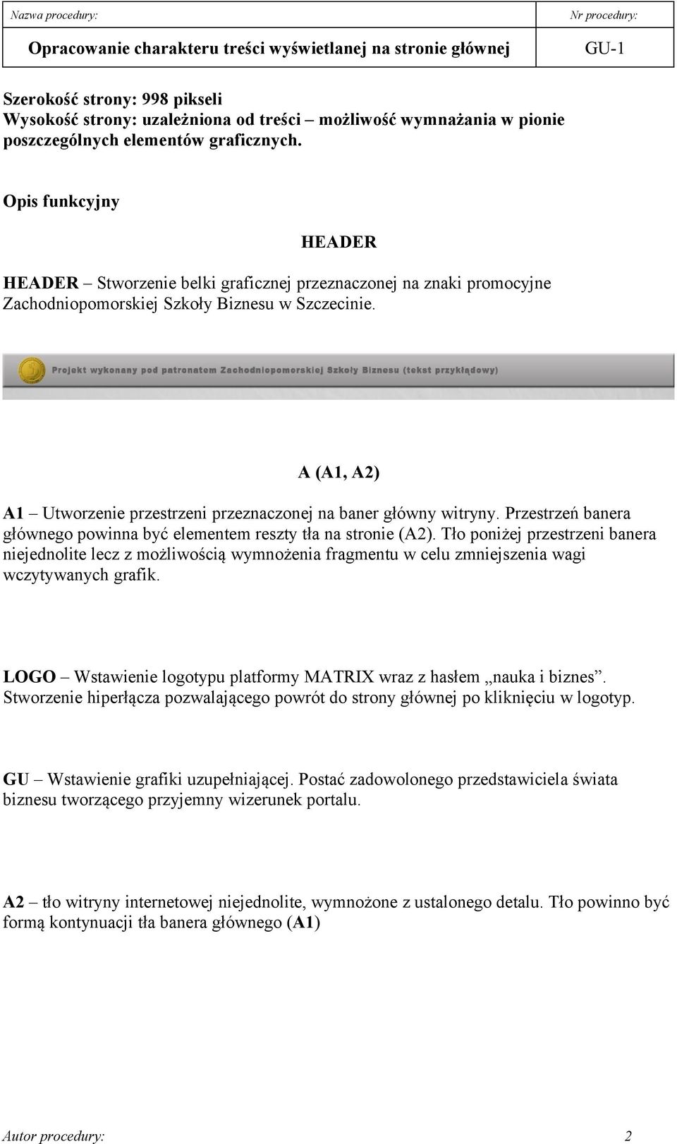 A (A1, A2) A1 Utworzenie przestrzeni przeznaczonej na baner główny witryny. Przestrzeń banera głównego powinna być elementem reszty tła na stronie (A2).