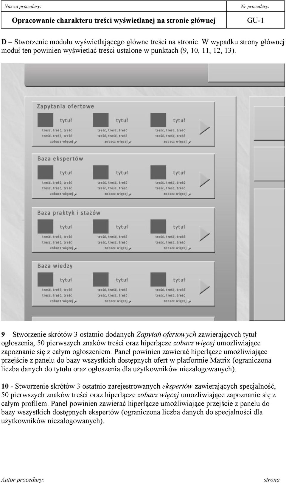 Panel powinien zawierać hiperłącze umożliwiające przejście z panelu do bazy wszystkich dostępnych ofert w platformie Matrix (ograniczona liczba danych do tytułu oraz ogłoszenia dla użytkowników