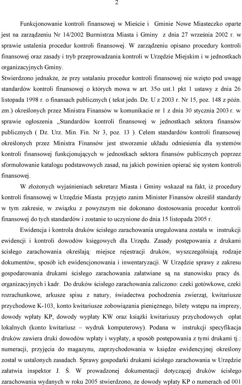 W zarządzeniu opisano procedury kontroli finansowej oraz zasady i tryb przeprowadzania kontroli w Urzędzie Miejskim i w jednostkach organizacyjnych Gminy.