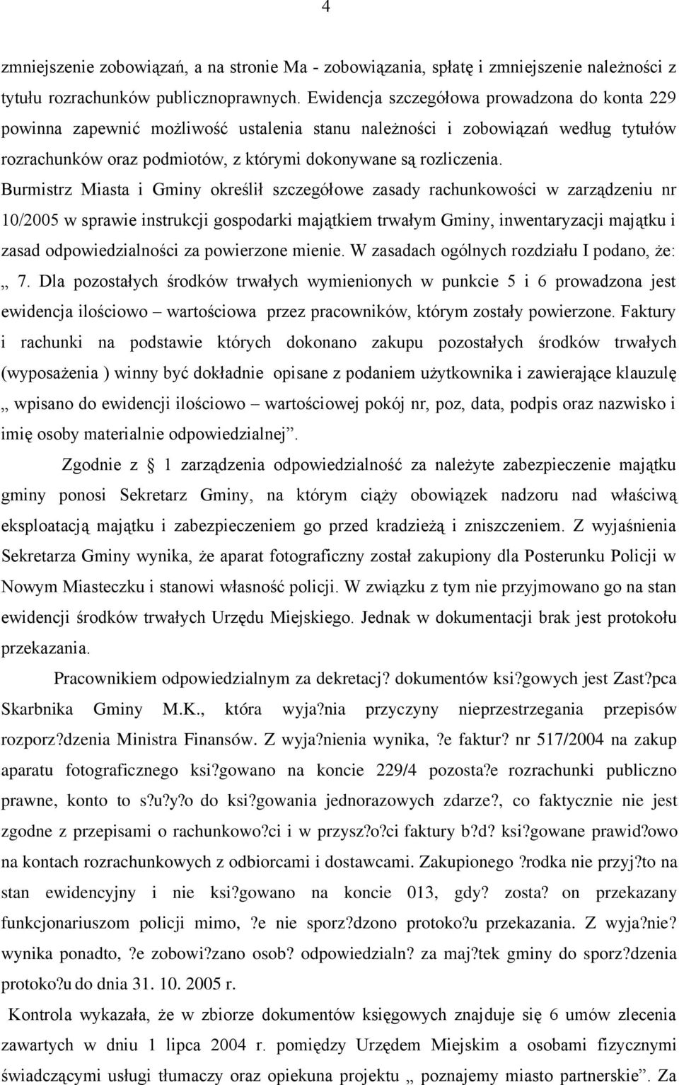 Burmistrz Miasta i Gminy określił szczegółowe zasady rachunkowości w zarządzeniu nr 10/2005 w sprawie instrukcji gospodarki majątkiem trwałym Gminy, inwentaryzacji majątku i zasad odpowiedzialności