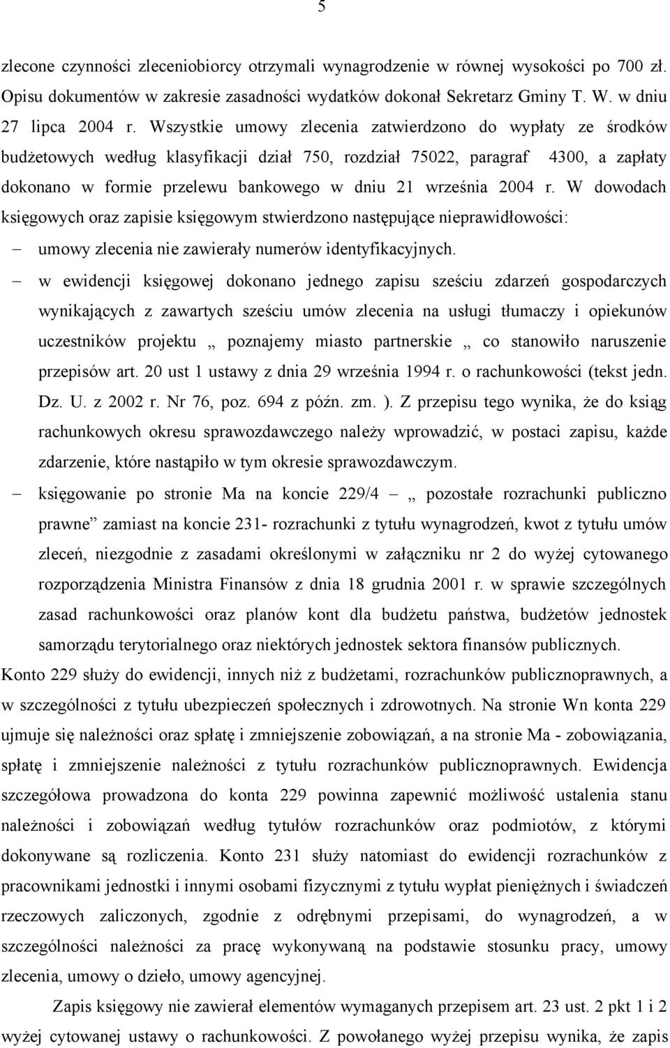 2004 r. W dowodach księgowych oraz zapisie księgowym stwierdzono następujące nieprawidłowości: umowy zlecenia nie zawierały numerów identyfikacyjnych.