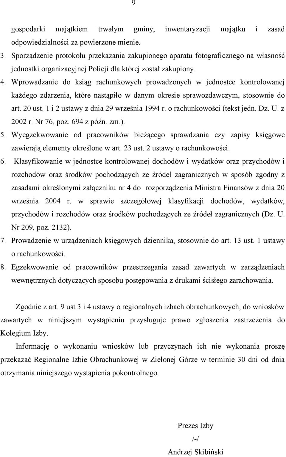 Wprowadzanie do ksiąg rachunkowych prowadzonych w jednostce kontrolowanej każdego zdarzenia, które nastąpiło w danym okresie sprawozdawczym, stosownie do art. 20 ust.