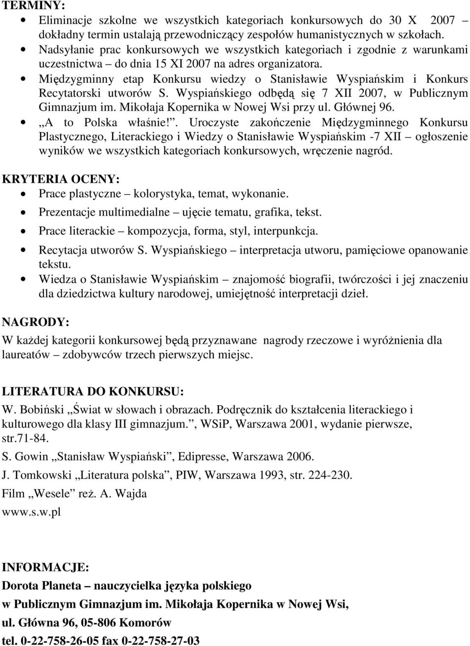 Międzygminny etap Konkursu wiedzy o Stanisławie Wyspiańskim i Konkurs Recytatorski utworów S. Wyspiańskiego odbędą się 7 XII 2007, w Publicznym Gimnazjum im. Mikołaja Kopernika w Nowej Wsi przy ul.