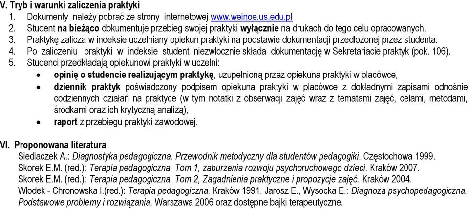 Praktykę zalicza w indeksie uczelniany opiekun praktyki na podstawie dokumentacji przedłożonej przez studenta. 4.