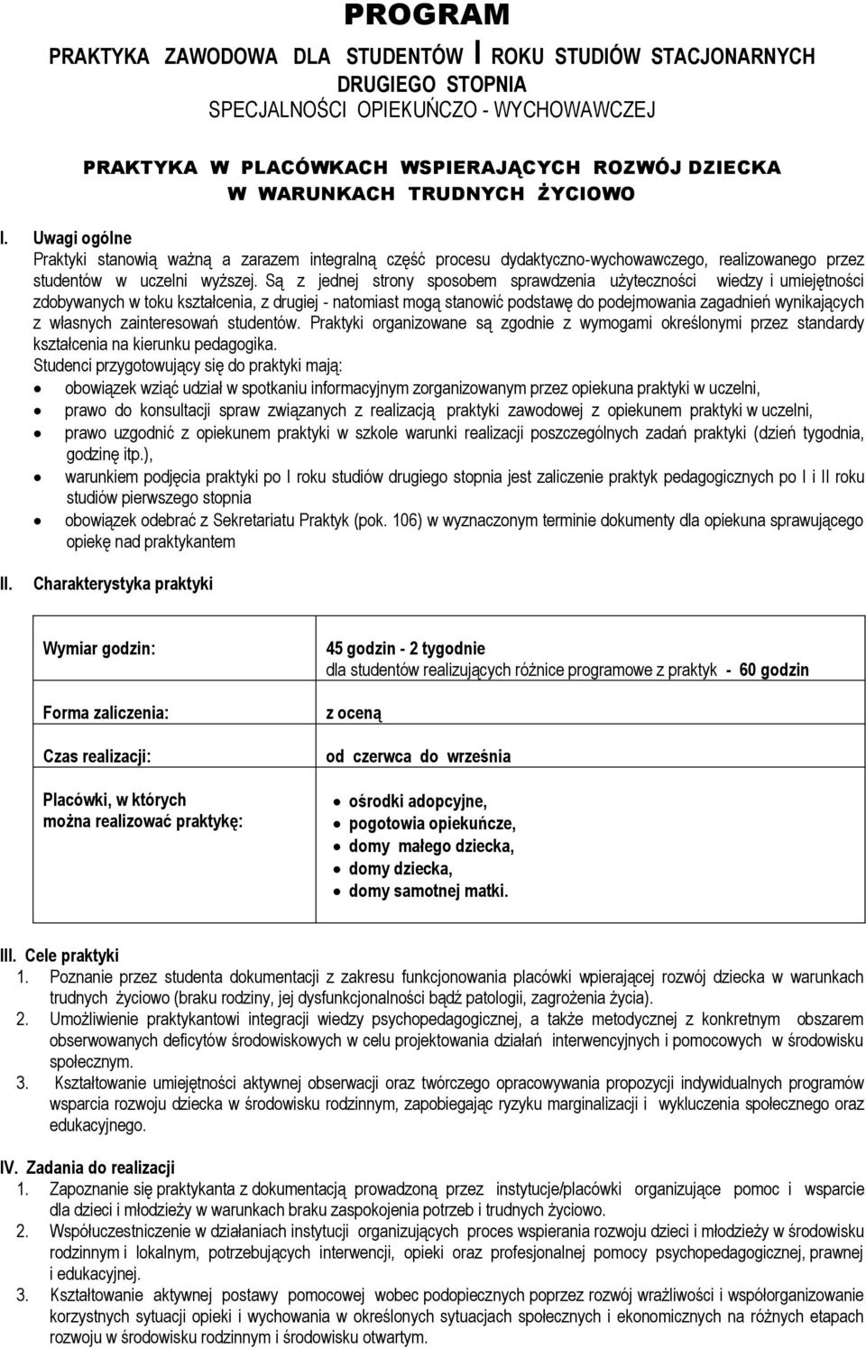 Są z jednej strony sposobem sprawdzenia użyteczności wiedzy i umiejętności zdobywanych w toku kształcenia, z drugiej - natomiast mogą stanowić podstawę do podejmowania zagadnień wynikających z