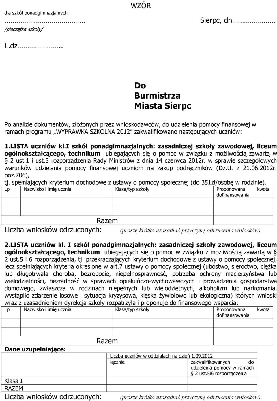 i szkół ponadgimnazjalnych: zasadniczej szkoły zawodowej, liceum ogólnokształcącego, technikum ubiegających się o pomoc w związku z możliwością zawartą w 2 ust.1 i ust.