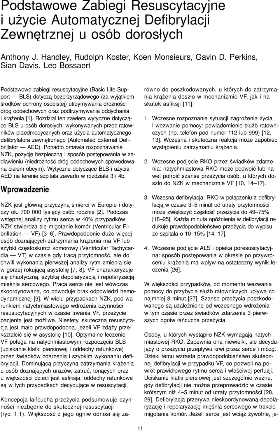 bezprzyrza dowego (za wyja tkiem środków ochrony osobistej) utrzymywania drożności dróg oddechowych oraz podtrzymywania oddychania i kra żenia [1].