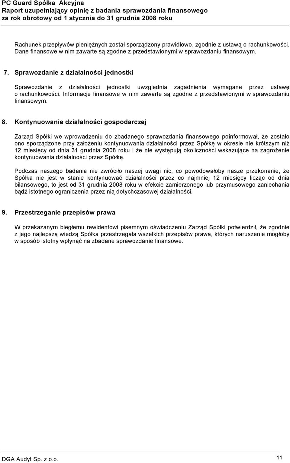 Informacje finansowe w nim zawarte są zgodne z przedstawionymi w sprawozdaniu finansowym. 8.