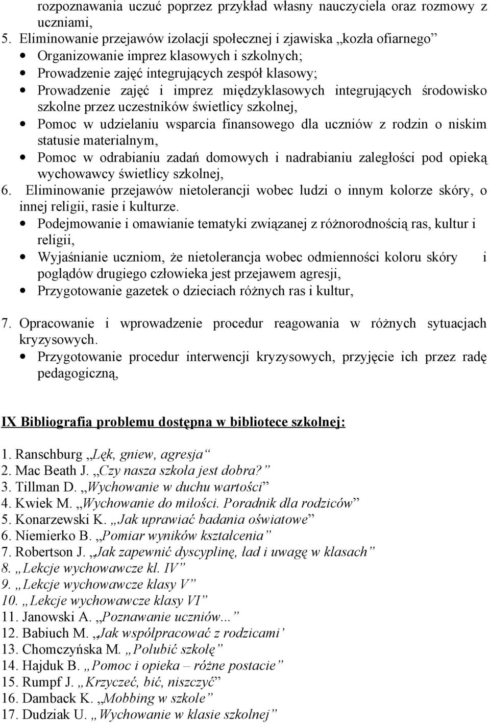międzyklasowych integrujących środowisko szkolne przez uczestników świetlicy szkolnej, Pomoc w udzielaniu wsparcia finansowego dla uczniów z rodzin o niskim statusie materialnym, Pomoc w odrabianiu