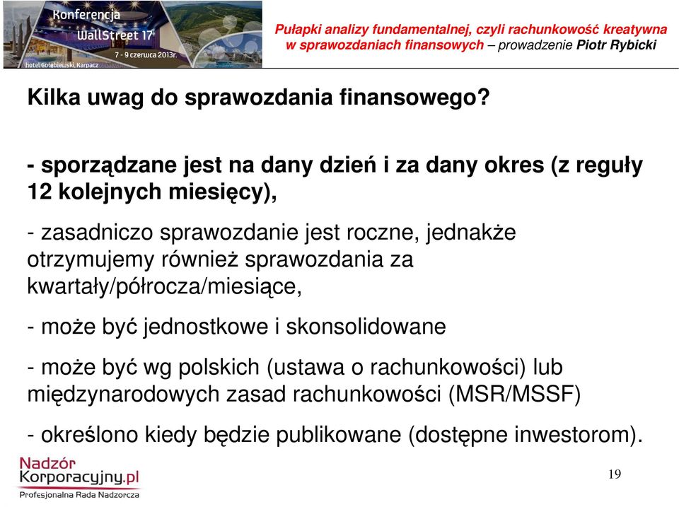 jest roczne, jednakŝe otrzymujemy równieŝ sprawozdania za kwartały/półrocza/miesiące, - moŝe być jednostkowe