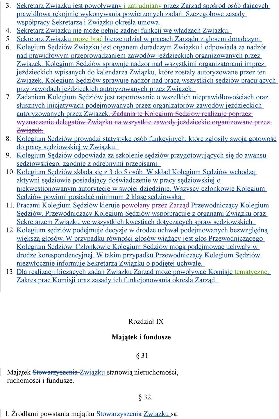 Sekretarz Związku może brać bierze udział w pracach Zarządu z głosem doradczym. 6.