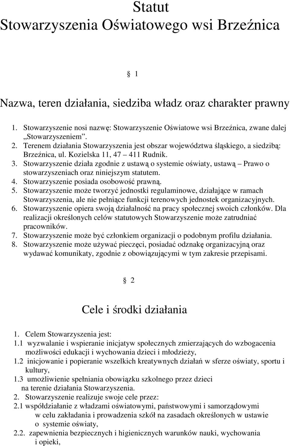 Kozielska 11, 47 411 Rudnik. 3. Stowarzyszenie działa zgodnie z ustawą o systemie oświaty, ustawą Prawo o stowarzyszeniach oraz niniejszym statutem. 4. Stowarzyszenie posiada osobowość prawną. 5.