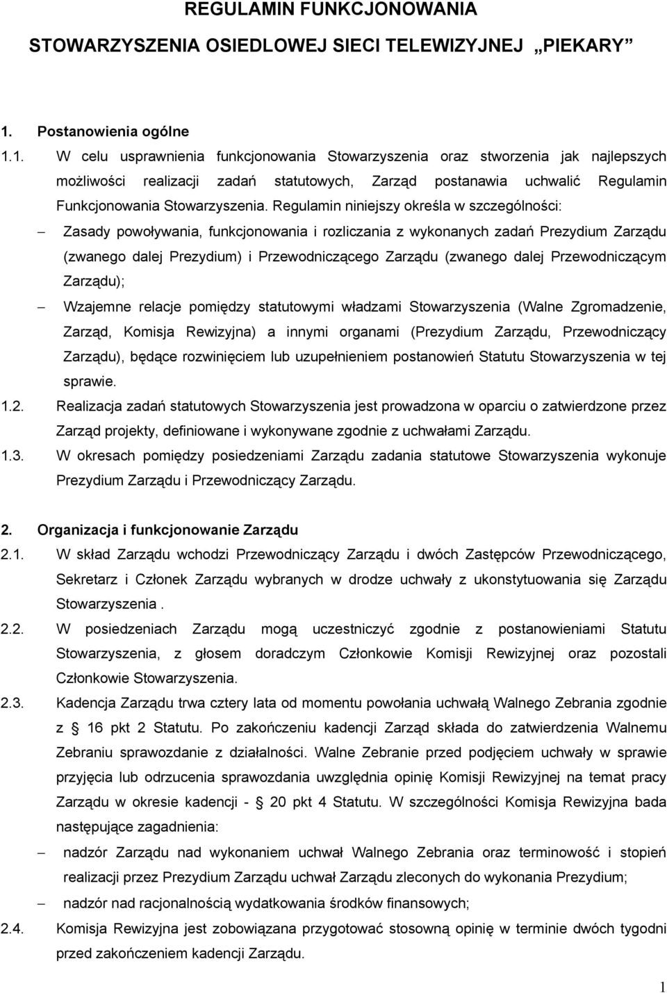 1. W celu usprawnienia funkcjonowania Stowarzyszenia oraz stworzenia jak najlepszych możliwości realizacji zadań statutowych, Zarząd postanawia uchwalić Regulamin Funkcjonowania Stowarzyszenia.