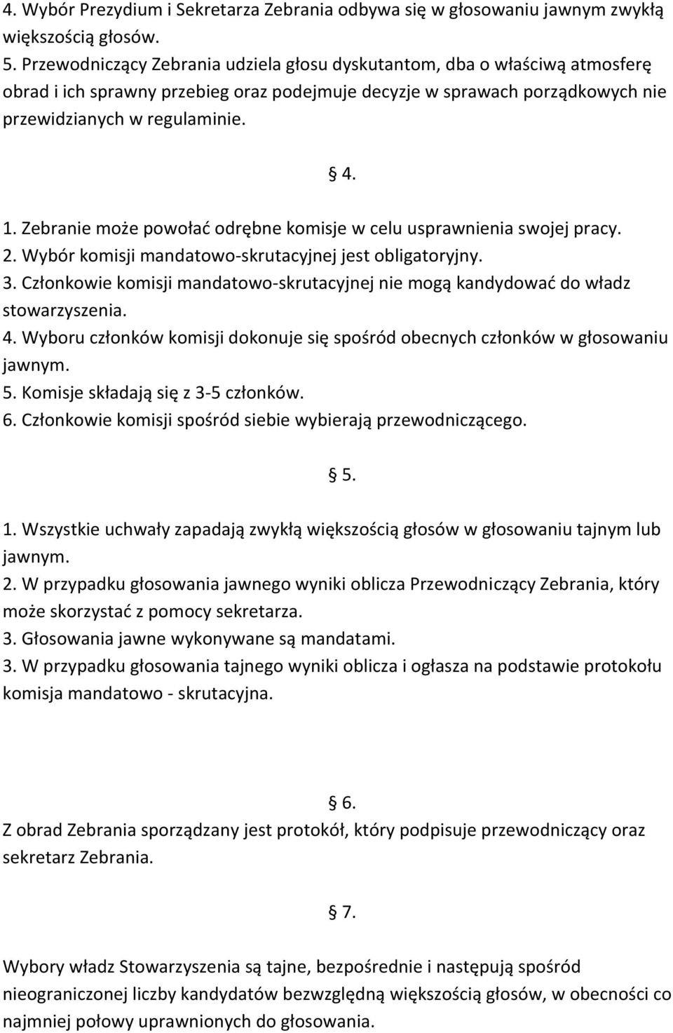 Zebranie może powołać odrębne komisje w celu usprawnienia swojej pracy. 2. Wybór komisji mandatowo-skrutacyjnej jest obligatoryjny. 3.