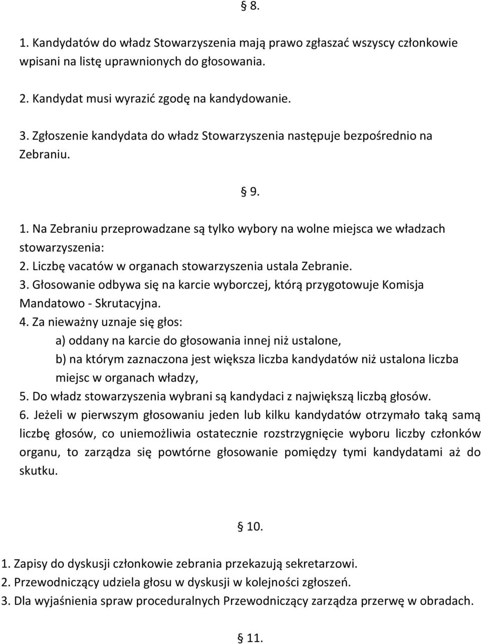 Liczbę vacatów w organach stowarzyszenia ustala Zebranie. 3. Głosowanie odbywa się na karcie wyborczej, którą przygotowuje Komisja Mandatowo - Skrutacyjna. 4.