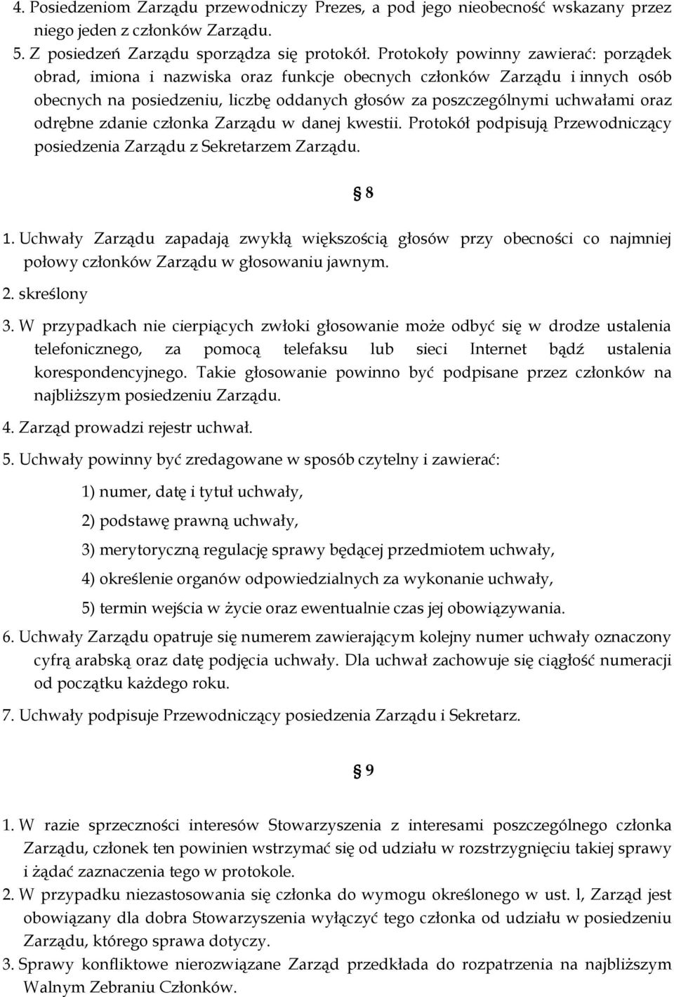 odrębne zdanie członka Zarządu w danej kwestii. Protokół podpisują Przewodniczący posiedzenia Zarządu z Sekretarzem Zarządu. 8 1.