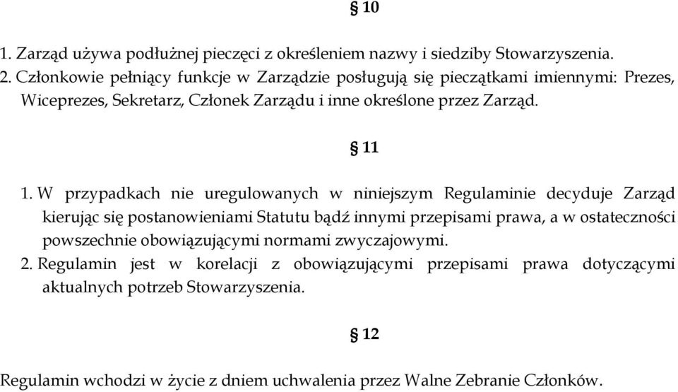 W przypadkach nie uregulowanych w niniejszym Regulaminie decyduje Zarząd kierując się postanowieniami Statutu bądź innymi przepisami prawa, a w ostateczności