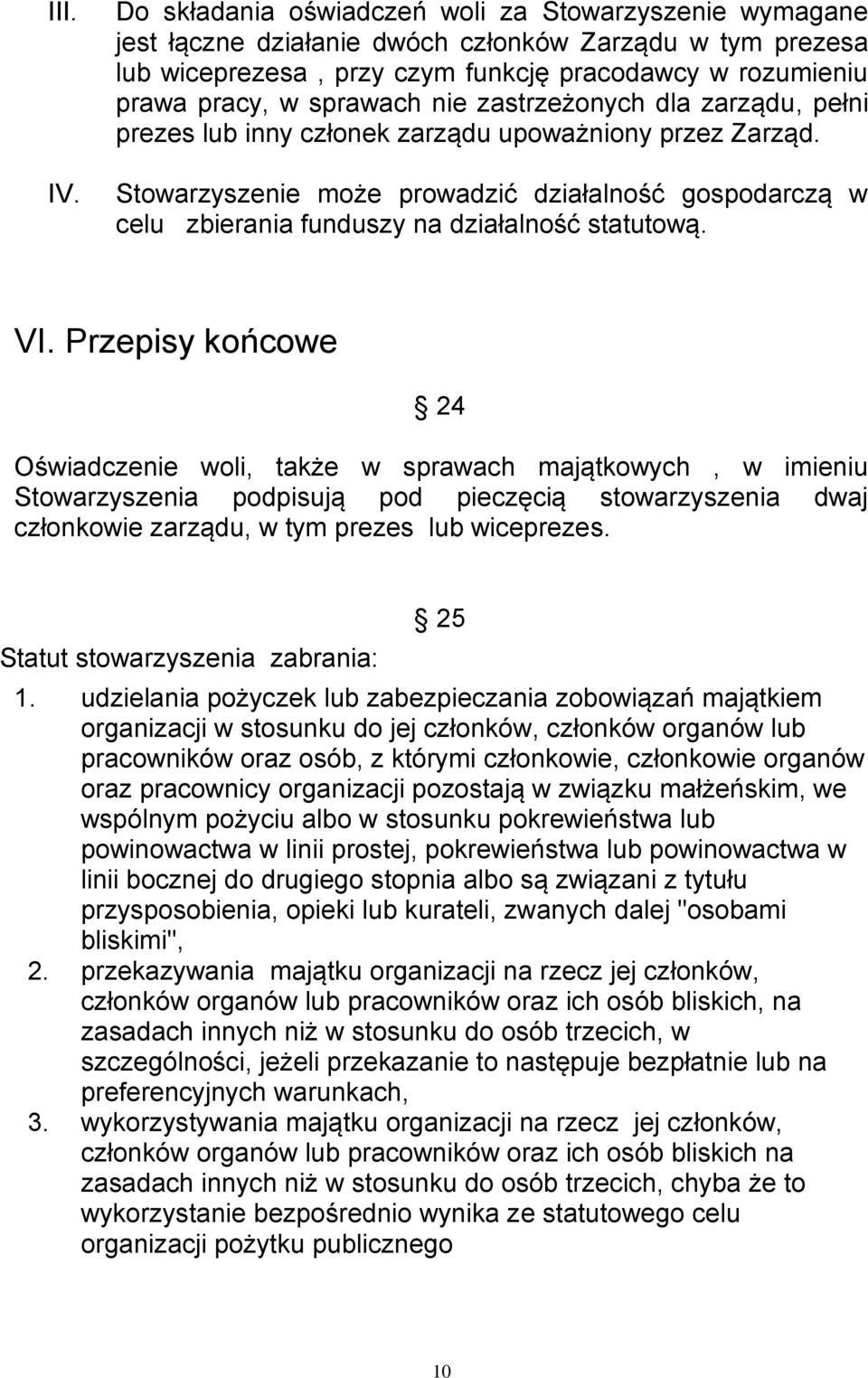 nie zastrzeżonych dla zarządu, pełni prezes lub inny członek zarządu upoważniony przez Zarząd. Stowarzyszenie może prowadzić działalność gospodarczą w celu zbierania funduszy na działalność statutową.