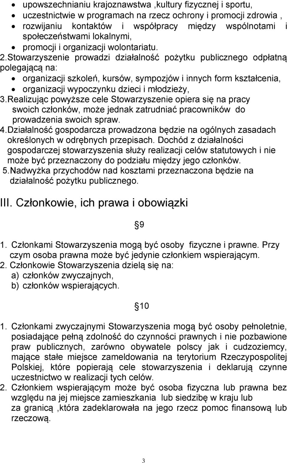 Stowarzyszenie prowadzi działalność pożytku publicznego odpłatną polegającą na: organizacji szkoleń, kursów, sympozjów i innych form kształcenia, organizacji wypoczynku dzieci i młodzieży, 3.