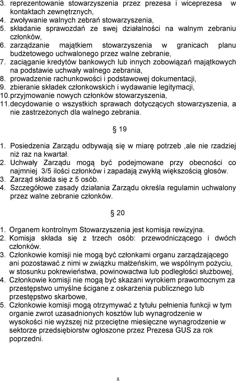 zaciąganie kredytów bankowych lub innych zobowiązań majątkowych na podstawie uchwały walnego zebrania, 8. prowadzenie rachunkowości i podstawowej dokumentacji, 9.