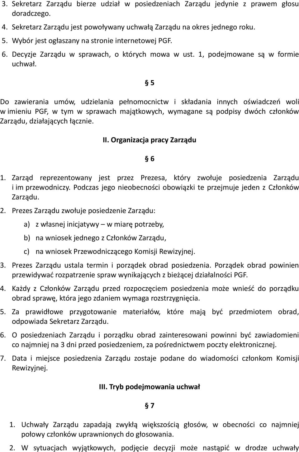 5 Do zawierania umów, udzielania pełnomocnictw i składania innych oświadczeń woli w imieniu PGF, w tym w sprawach majątkowych, wymagane są podpisy dwóch członków Zarządu, działających łącznie. II.