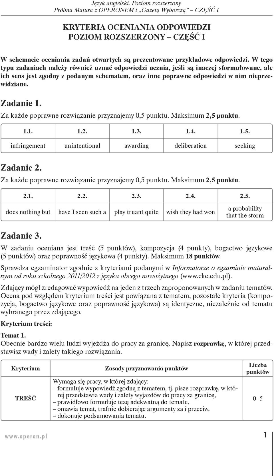 W tego typu zadaniach należy również uznać odpowiedzi ucznia, jeśli są inaczej sformułowane, ale ich sens jest zgodny z podanym schematem, oraz inne poprawne odpowiedzi w nim nieprzewidziane.