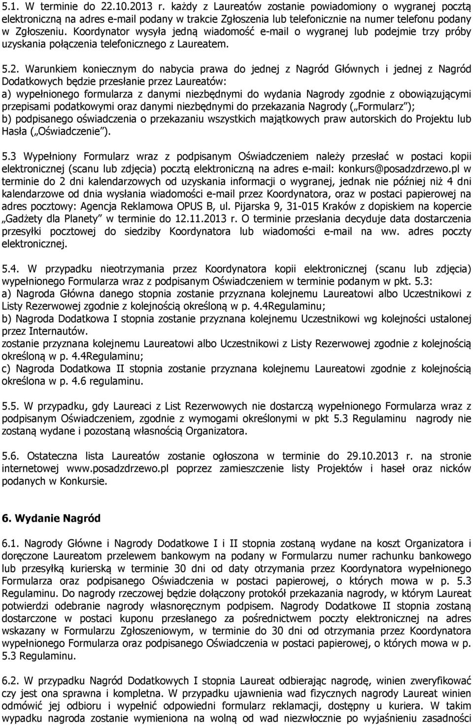 Koordynator wysyła jedną wiadomość e-mail o wygranej lub podejmie trzy próby uzyskania połączenia telefonicznego z Laureatem. 5.2.