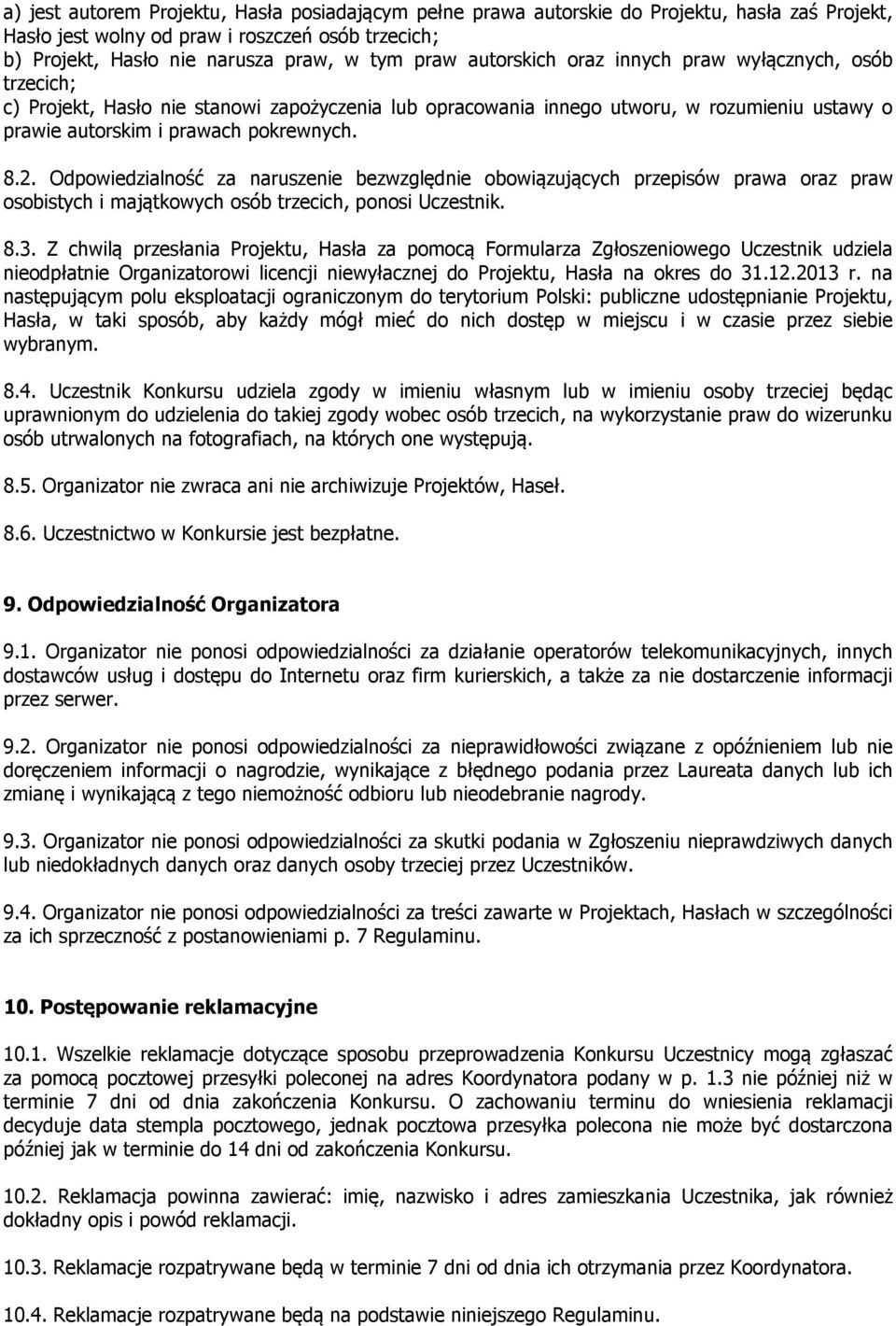 Odpowiedzialność za naruszenie bezwzględnie obowiązujących przepisów prawa oraz praw osobistych i majątkowych osób trzecich, ponosi Uczestnik. 8.3.