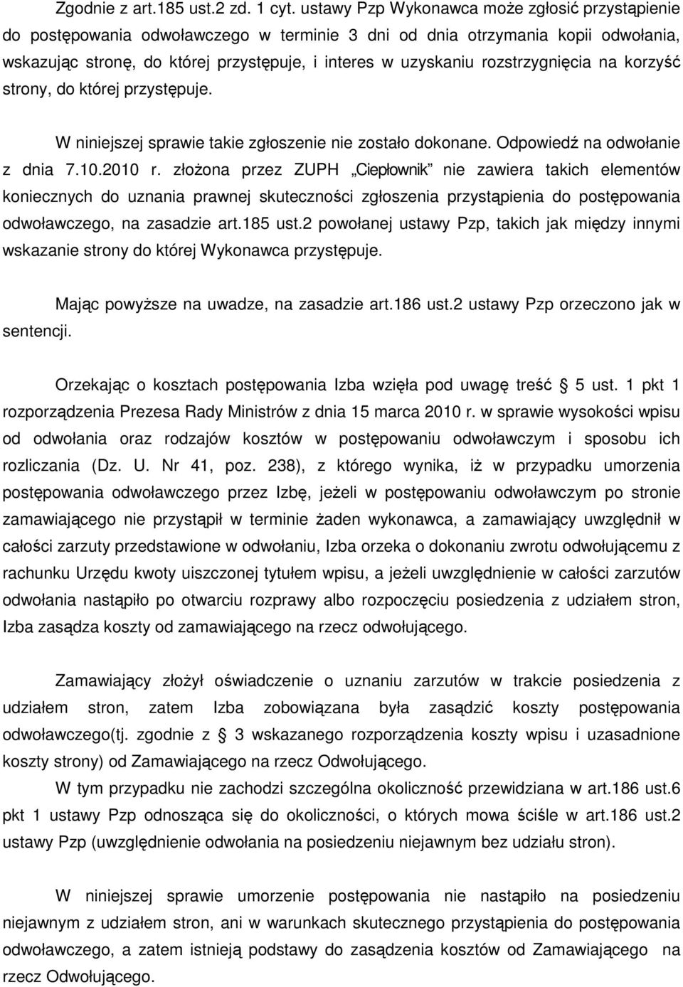 rozstrzygnięcia na korzyść strony, do której przystępuje. W niniejszej sprawie takie zgłoszenie nie zostało dokonane. Odpowiedź na odwołanie z dnia 7.10.2010 r.