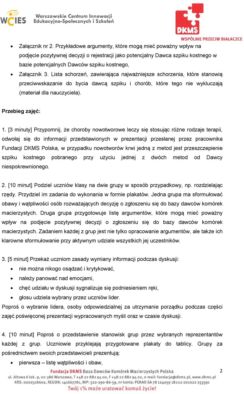 Lista schorzeń, zawierająca najważniejsze schorzenia, które stanowią przeciwwskazanie do bycia dawcą szpiku i chorób, które tego nie wykluczają (materiał dla nauczyciela). Przebieg zajęć: 1.