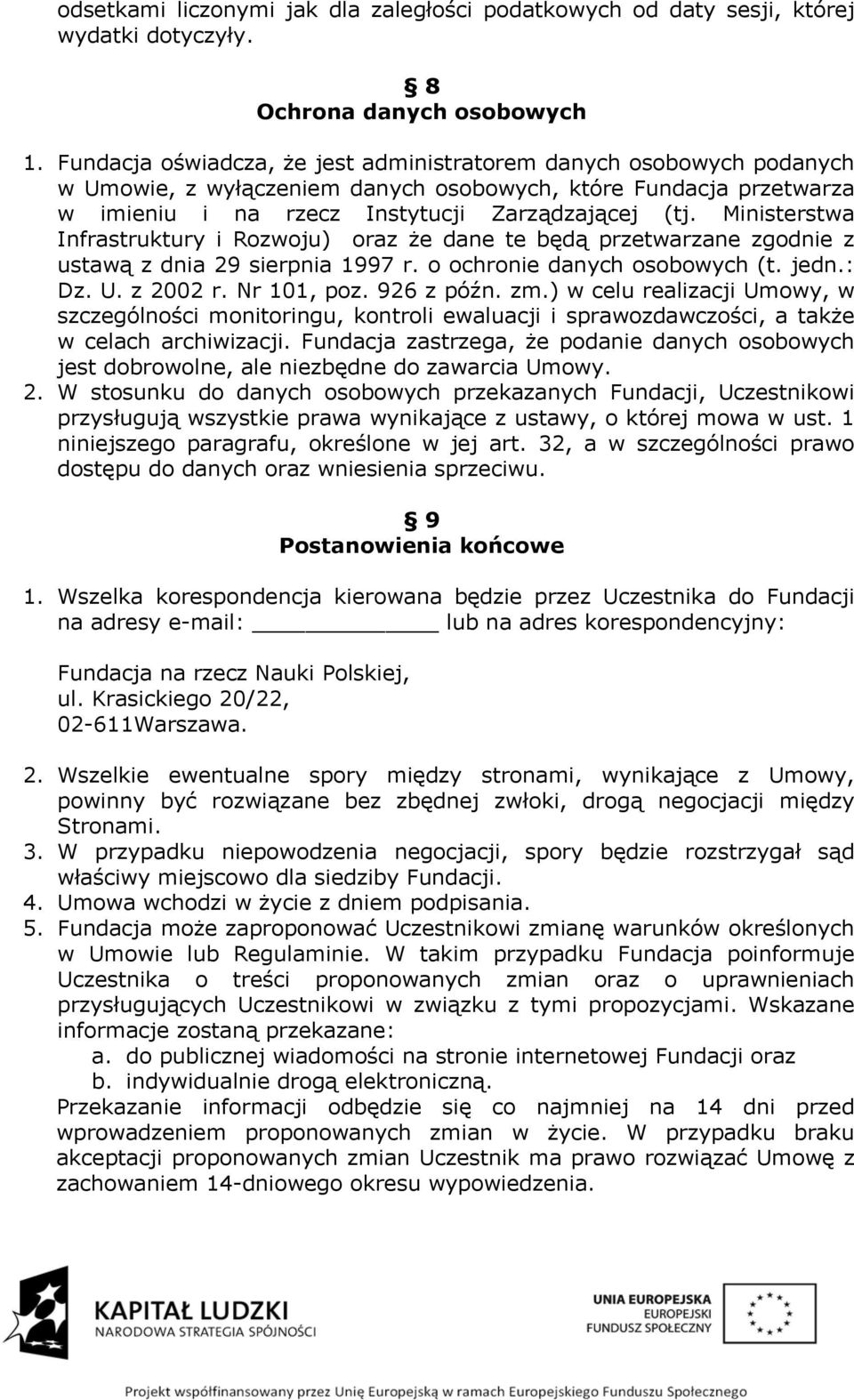 Ministerstwa Infrastruktury i Rozwoju) oraz że dane te będą przetwarzane zgodnie z ustawą z dnia 29 sierpnia 1997 r. o ochronie danych osobowych (t. jedn.: Dz. U. z 2002 r. Nr 101, poz. 926 z późn.