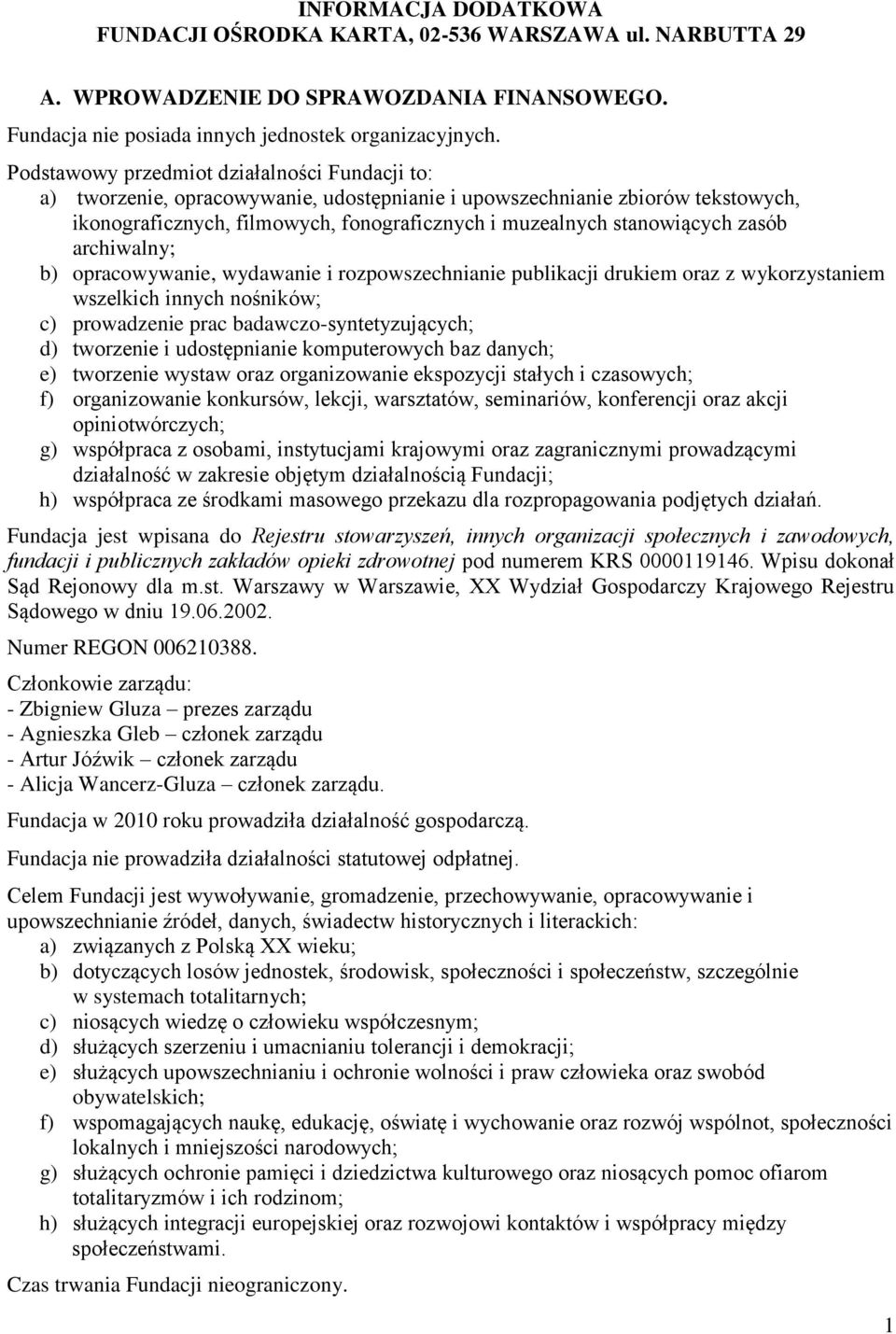 zasób archiwalny; b) opracowywanie, wydawanie i rozpowszechnianie publikacji drukiem oraz z wykorzystaniem wszelkich innych nośników; c) prowadzenie prac badawczo-syntetyzujących; d) tworzenie i
