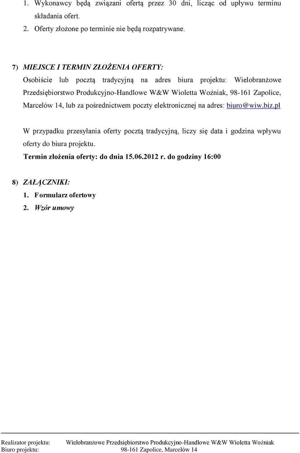 Wioletta Woźniak, 98-161 Zapolice, Marcelów 14, lub za pośrednictwem poczty elektronicznej na adres: biuro@wiw.biz.