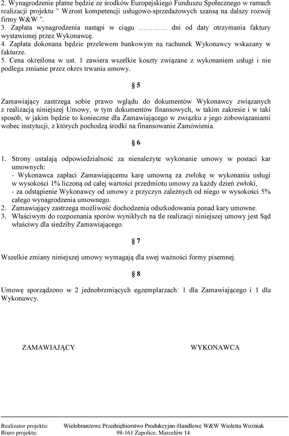 Cena określona w ust. 1 zawiera wszelkie koszty związane z wykonaniem usługi i nie podlega zmianie przez okres trwania umowy.