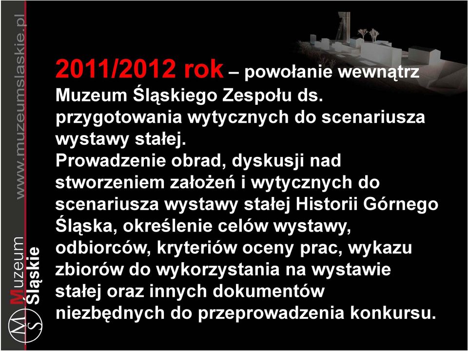 ł Prowadzenie obrad, dyskusji nad stworzeniem założeń ł ż ń i wytycznych do scenariusza wystawy stałej