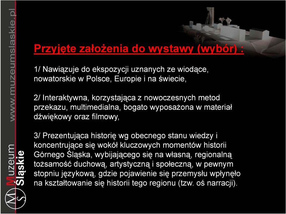 stanu wiedzy i koncentrujące się wokół kluczowych momentów historii Górnego Śląska, wybijającego się na własną, regionalną tożsamość duchową,