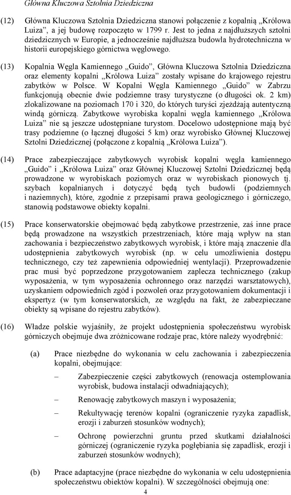 (13) Kopalnia Węgla Kamiennego Guido, Główna Kluczowa Sztolnia Dziedziczna oraz elementy kopalni Królowa Luiza zostały wpisane do krajowego rejestru zabytków w Polsce.