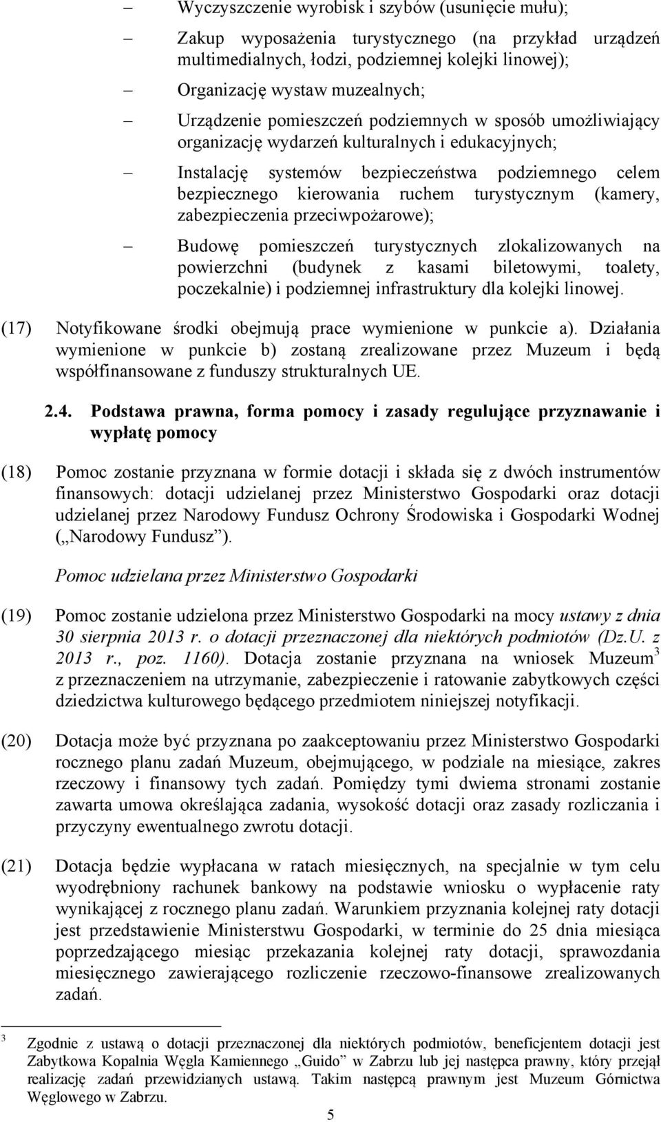 (kamery, zabezpieczenia przeciwpożarowe); Budowę pomieszczeń turystycznych zlokalizowanych na powierzchni (budynek z kasami biletowymi, toalety, poczekalnie) i podziemnej infrastruktury dla kolejki