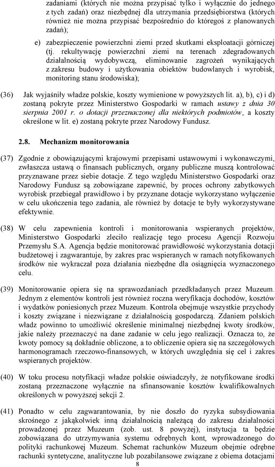 rekultywację powierzchni ziemi na terenach zdegradowanych działalnością wydobywczą, eliminowanie zagrożeń wynikających z zakresu budowy i użytkowania obiektów budowlanych i wyrobisk, monitoring stanu