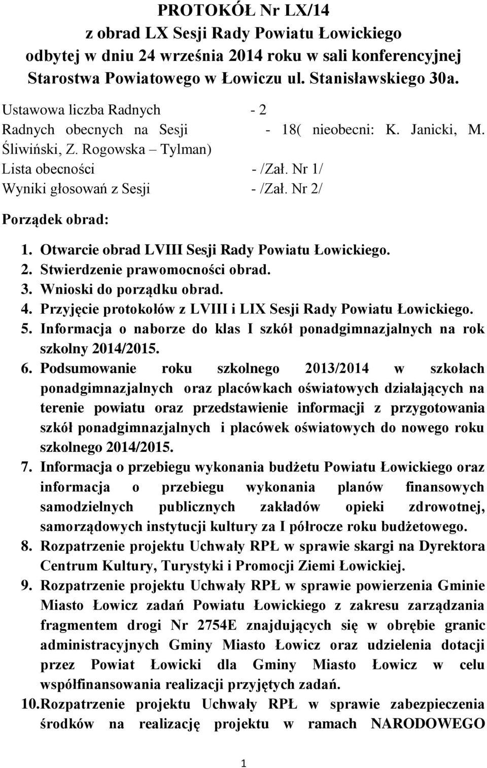 Nr 2/ Porządek obrad: 1. Otwarcie obrad LVIII Sesji Rady Powiatu Łowickiego. 2. Stwierdzenie prawomocności obrad. 3. Wnioski do porządku obrad. 4.