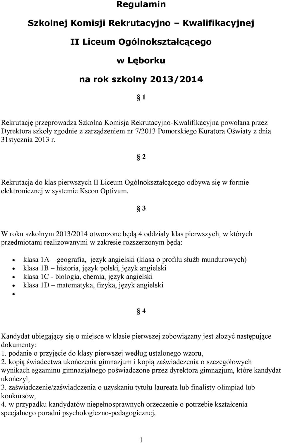 2 Rekrutacja do klas pierwszych II Liceum Ogólnokształcącego odbywa się w formie elektronicznej w systemie Kseon Optivum.