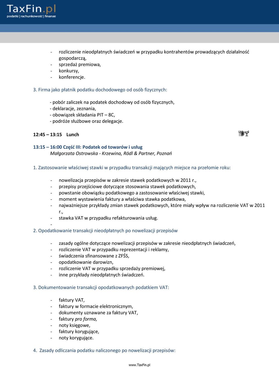 delegacje. 12:45 13:15 Lunch 13:15 16:00 Część III: Podatek od towarów i usług Małgorzata Ostrowska - Krzewina, Rödl & Partner, Poznań 1.