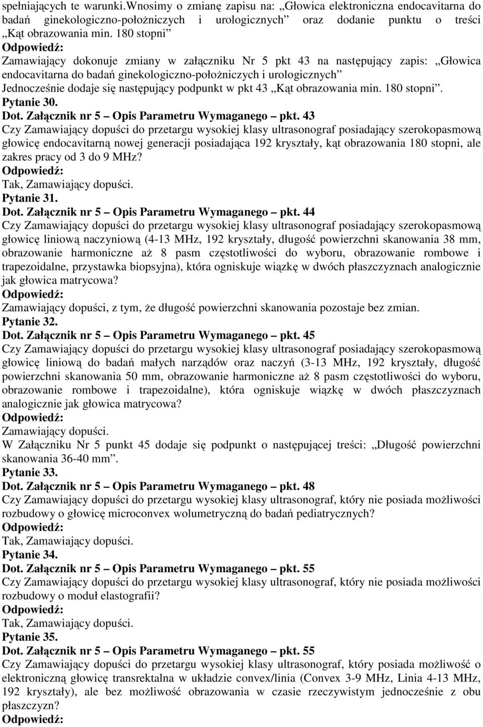 podpunkt w pkt 43 Kąt obrazowania min. 180 stopni. Pytanie 30. Dot. Załącznik nr 5 Opis Parametru Wymaganego pkt.