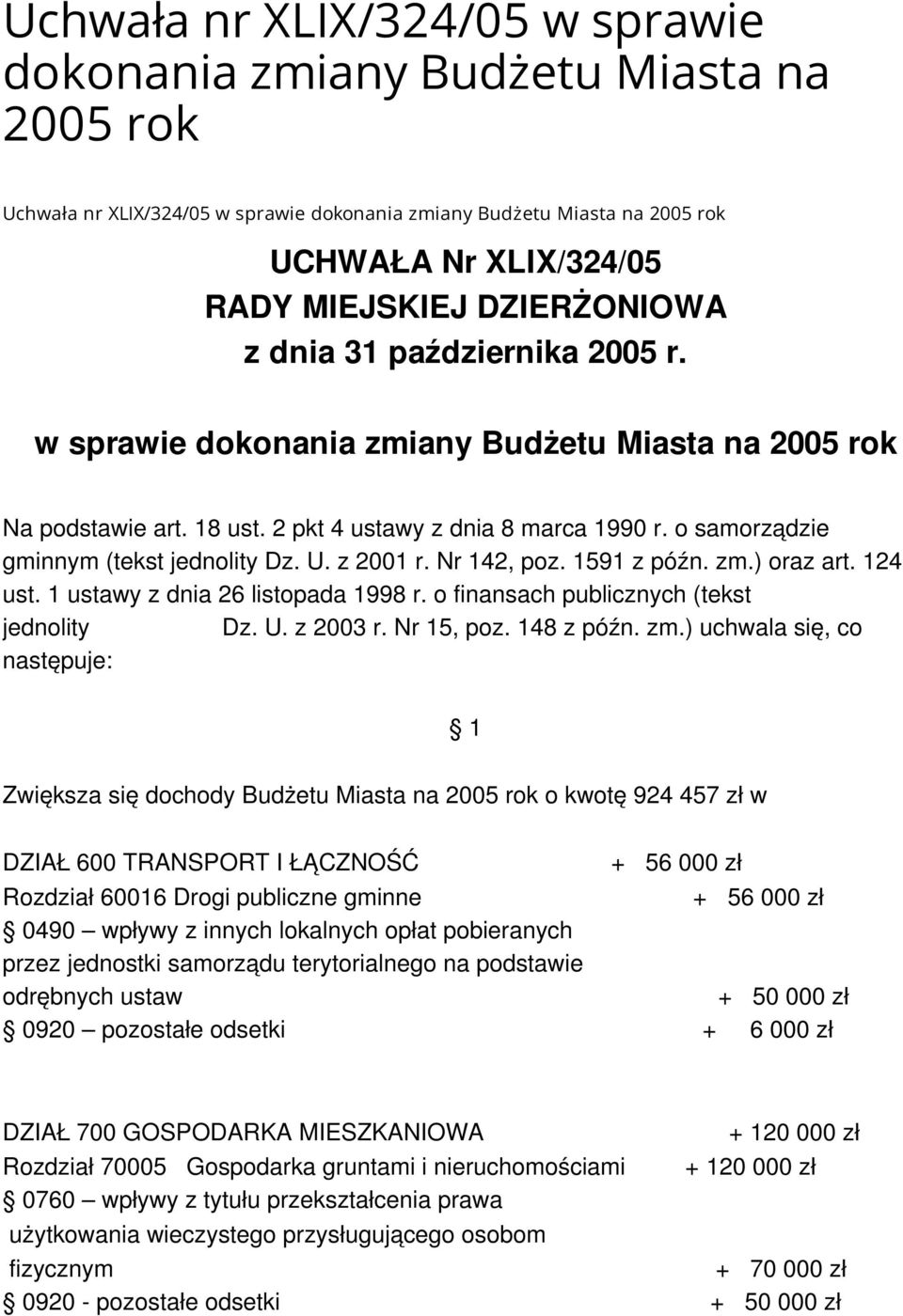 o samorządzie gminnym (tekst jednolity Dz. U. z 2001 r. Nr 142, poz. 1591 z późn. zm.) oraz art. 124 ust. 1 ustawy z dnia 26 listopada 1998 r. o finansach publicznych (tekst jednolity Dz. U. z 2003 r.