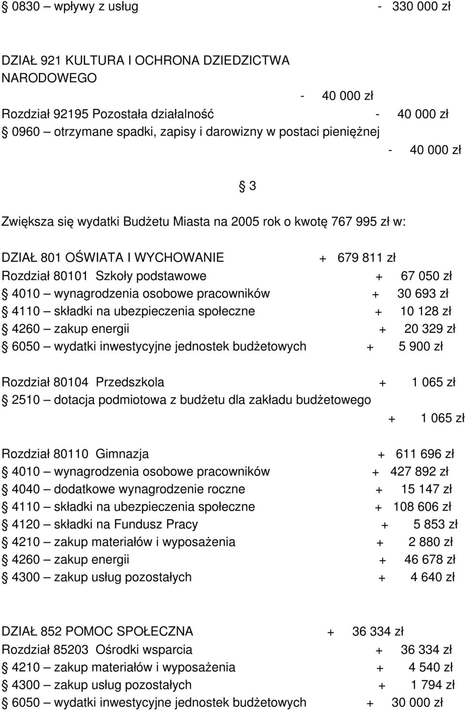 wynagrodzenia osobowe pracowników + 30 693 zł 4110 składki na ubezpieczenia społeczne + 10 128 zł 4260 zakup energii + 20 329 zł 6050 wydatki inwestycyjne jednostek budżetowych + 5 900 zł Rozdział