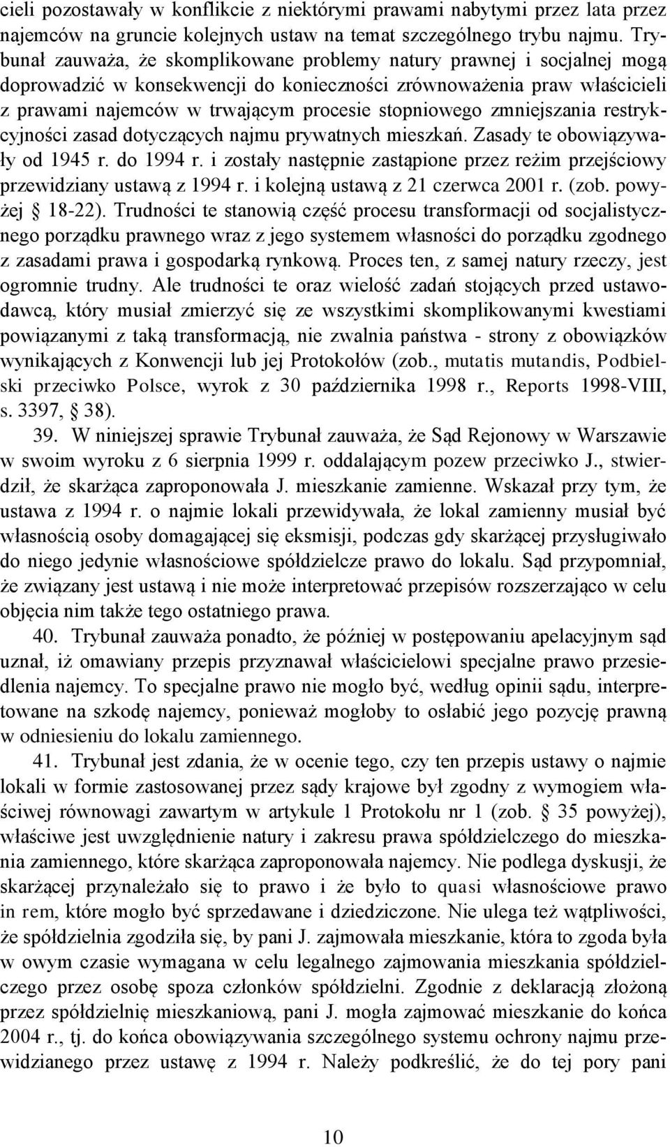 stopniowego zmniejszania restrykcyjności zasad dotyczących najmu prywatnych mieszkań. Zasady te obowiązywały od 1945 r. do 1994 r.