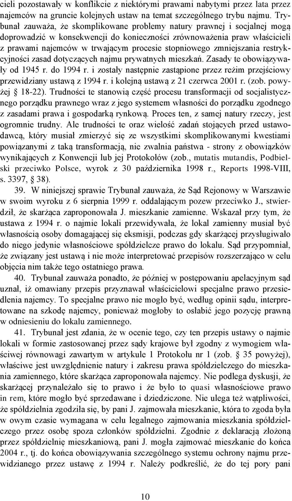 stopniowego zmniejszania restrykcyjności zasad dotyczących najmu prywatnych mieszkań. Zasady te obowiązywały od 1945 r. do 1994 r.